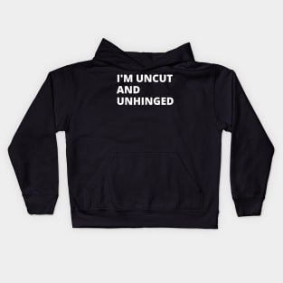 I'm Uncut and Unhinged. Kids Hoodie